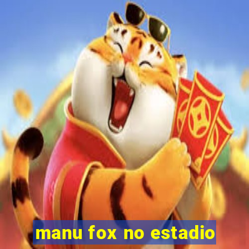 manu fox no estadio